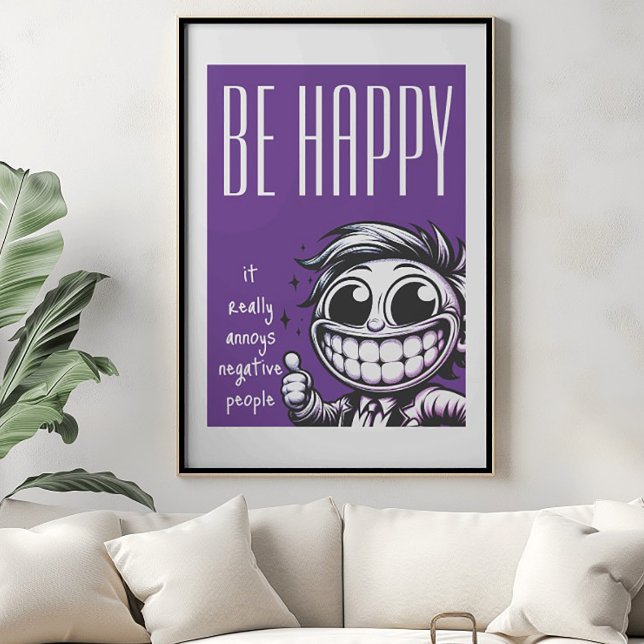 Be Happy: It Annoys Negative People Poster (Creator Uploaded)