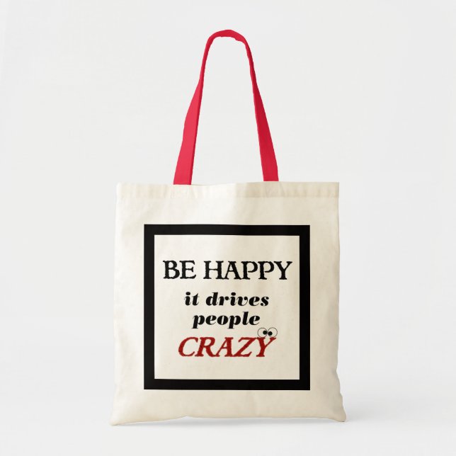 Be Happy it Drive People Crazy Tote Bag (Front)