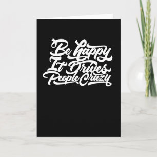 Be Happy It Drives People Crazy Card