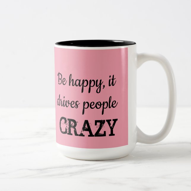 Be Happy, It Drives People CRAZY Coffee Tea Cup (Right)