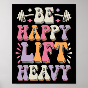 Be Happy Lift Heavy Bodybuilding Gym Motivation Gr Poster