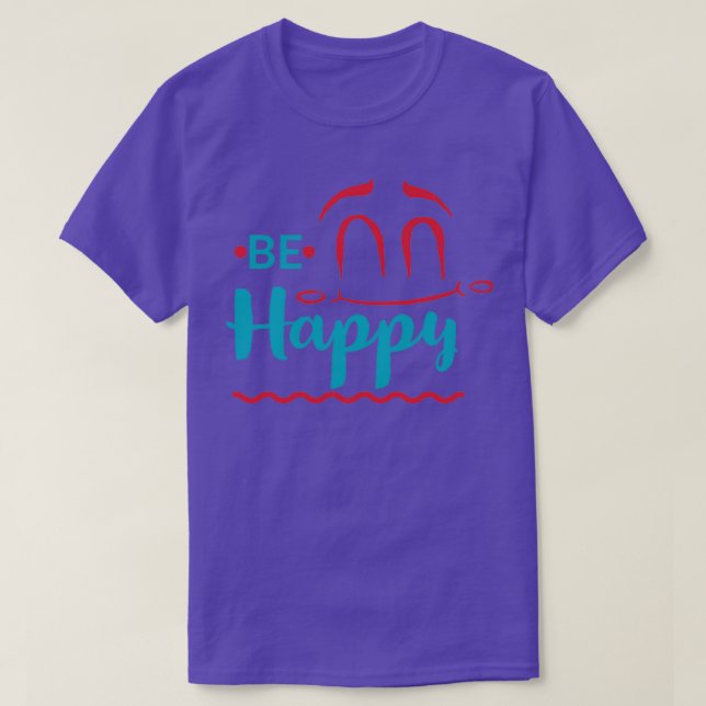 Be Happy Motivational Quote T-Shirt (Design Front)