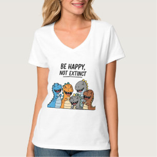 “Be Happy Not Extinct – Cute Colourful Cartoon Din T-Shirt