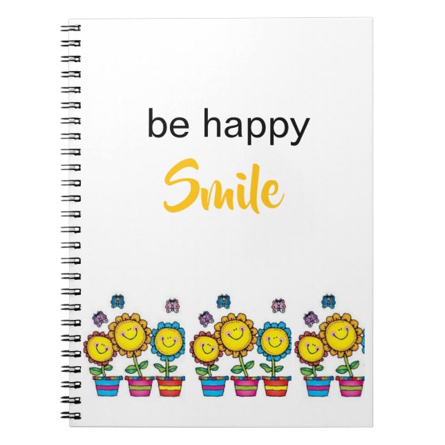 Be Happy Sunflowers Floral Spiral Notebook  (Front)