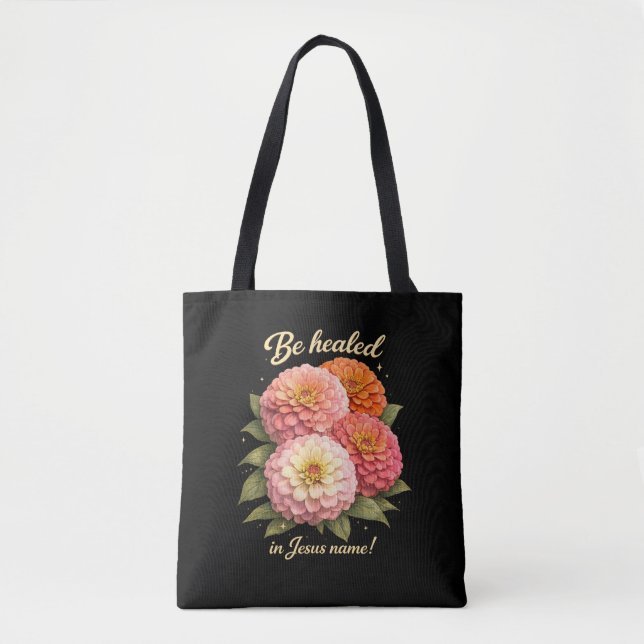 Be Healed in Jesus Name Christian Zinnia Floral Tote Bag (Front)