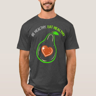 Be Healthy And Eat Healthy Avocado Heart Go Vegan T-Shirt