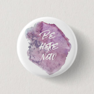 Be here now. 3 cm round badge