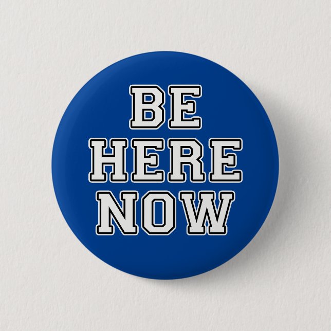 Be Here Now 6 Cm Round Badge (Front)