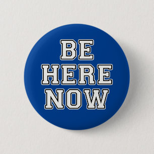 Be Here Now 6 Cm Round Badge