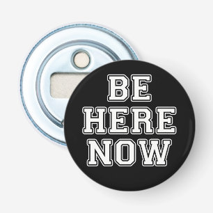 Be Here Now Bottle Opener