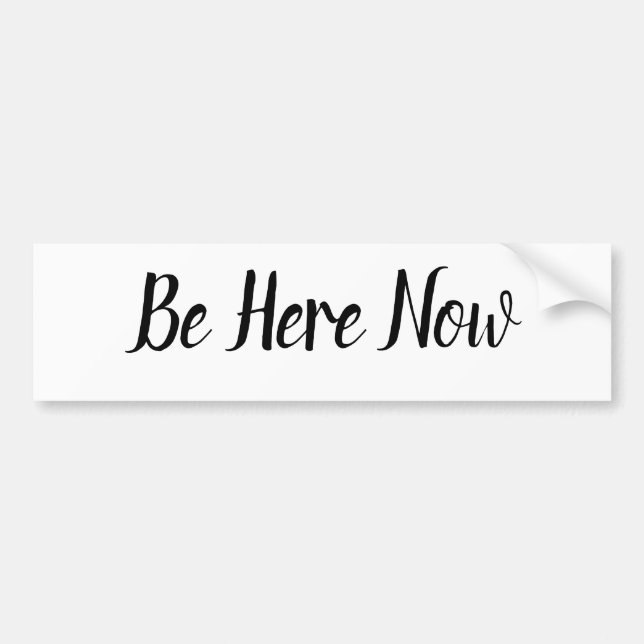 Be here now bumper sticker (Front)