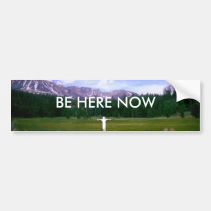 BE HERE NOW BUMPER STICKER