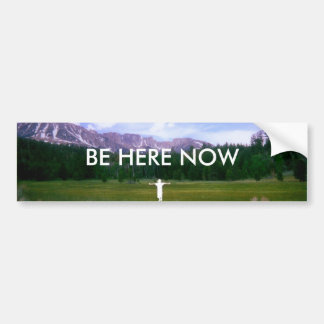 BE HERE NOW BUMPER STICKER