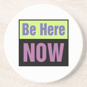 Be Here NOW Coaster