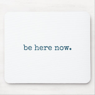 Be Here Now Insred Motivational Quote Minimalist G Mouse Mat
