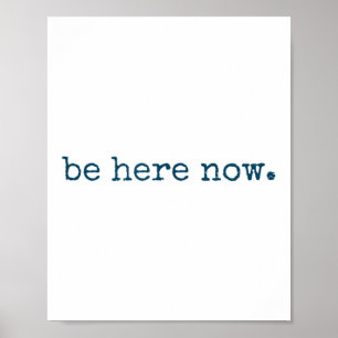 Be Here Now Insred Motivational Quote Minimalist G Poster