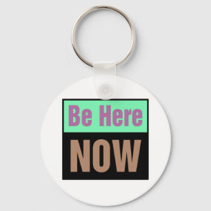 Be Here NOW Key Ring