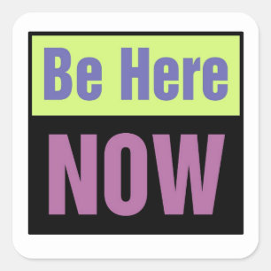 Be Here NOW Square Sticker