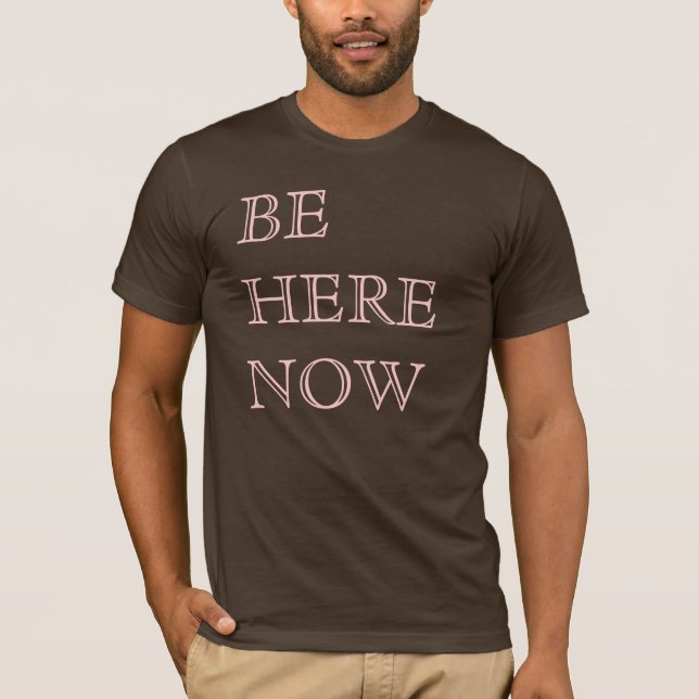 Be Here Now T-Shirt (Front)