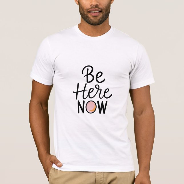 Be Here Now T-Shirt (Front)