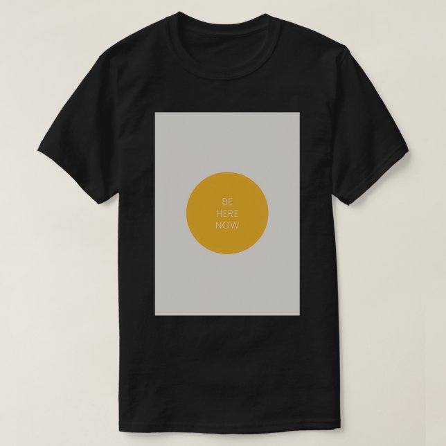BE HERE NOW THE POWER OF NOW T-Shirt (Design Front)