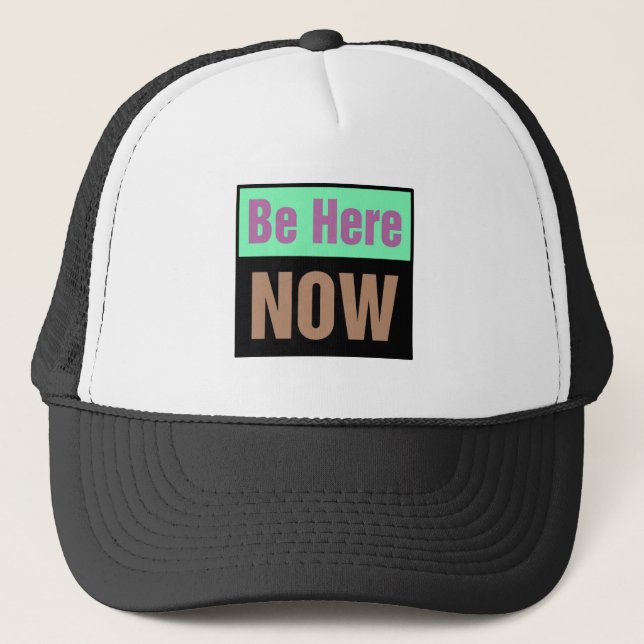 Be Here NOW Trucker Hat (Front)