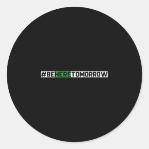 Be here tomorrow prevention mental health classic round sticker