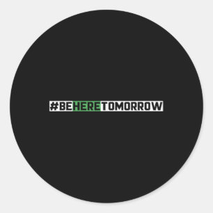 Be Here Tomorrow Suicide Prevention Mental Health Classic Round Sticker