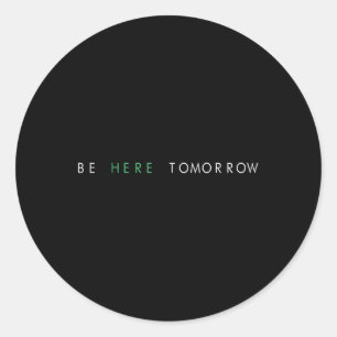 Be Here Tomorrow You Mental Health  Classic Round Sticker