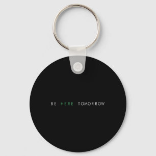 Be Here Tomorrow You Mental Health Key Ring
