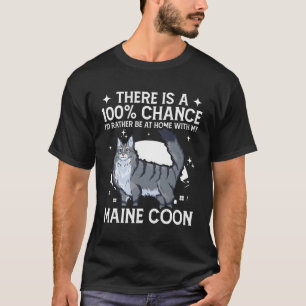 Be Home With My Maine Coon Cat T-Shirt