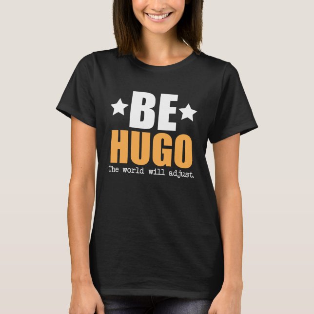 Be Hugo The World Will Adjust T-Shirt (Front)