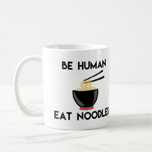 "Be Human Eat Noodles" Funny Quote Coffee Mug