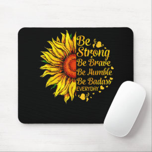 Be Humble Be Badass Everyday Sunflower Mouse Mat