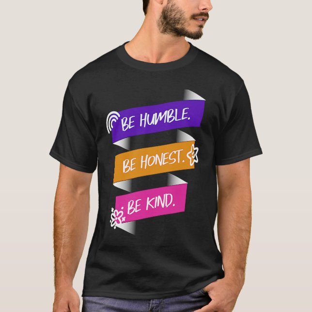 Be Humble Be Honest Be Kind T-Shirt (Front)