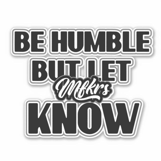 Be Humble but let Mfkrs know Decal Sticker (Front)