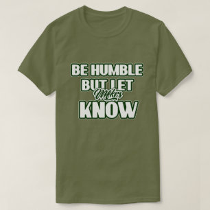 Be Humble but let them know slogan T-Shirt