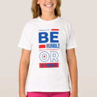 Be Humble Or Be Humbled Girl's