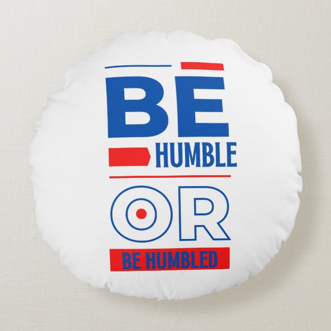 Be Humble Or Be Humbled Round Cushion (Front)