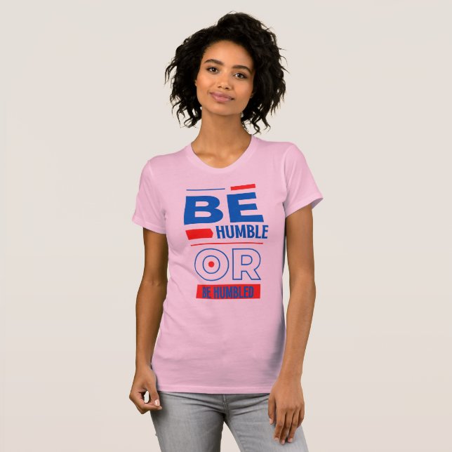 Be Humble Or Be Humbled Women's T-Shirt (Front Full)