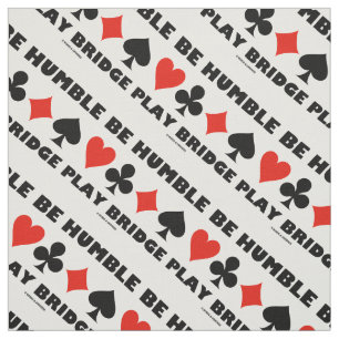 Be Humble Play Bridge Four Card Suits Fabric