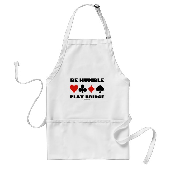 Be Humble Play Bridge (Four Card Suits) Standard Apron (Front)