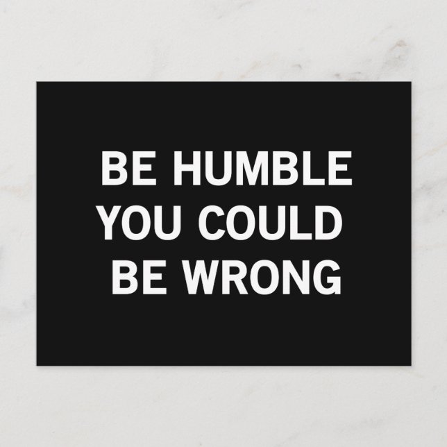 Be Humble You Could Be Wrong Postcard (Front)