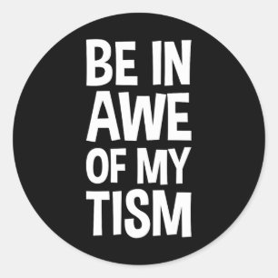 Be In Awe Of My tism Funny Autism Awareness 1  Classic Round Sticker