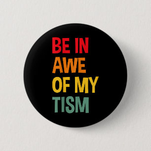 Be In Awe Of My Tism Funny Autism Awareness 6 Cm Round Badge