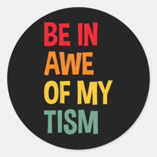 Be In Awe Of My tism Funny Autism Awareness Classic Round Sticker