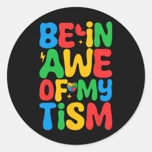 Be In Awe Of My tism Funny Autism Awareness Month Classic Round Sticker
