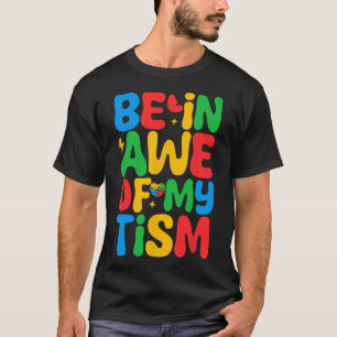 Be In Awe Of My tism Funny Autism Awareness Month  T-Shirt