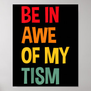 Be In Awe Of My Tism Funny Autism Awareness  Poster