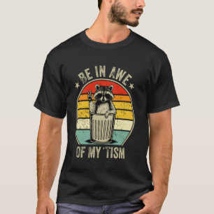 Be In Awe Of My 'Tism Funny Autism Vintage Racoon T-Shirt
